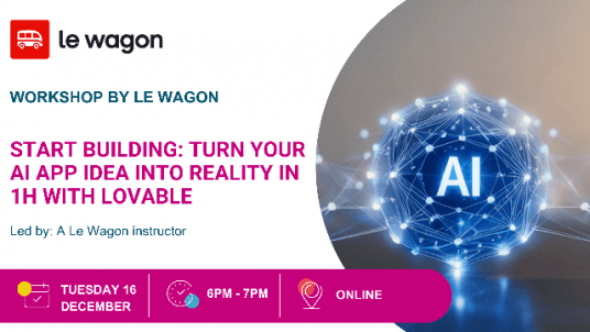 Workshop by Le Wagon : Start building: Turn your AI app idea into reality in 1h with Lovable