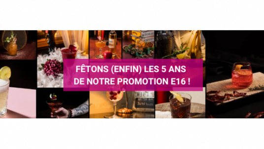 FÊTONS (ENFIN) LES 5 ANS DE NOTRE PROMO E16 !